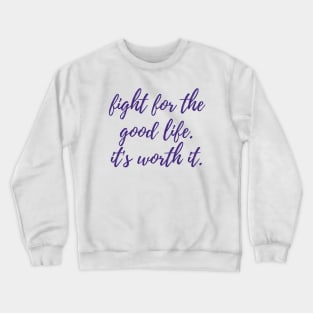 Fight for the Good Life Crewneck Sweatshirt